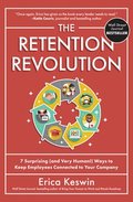 Retention Revolution: 7 Surprising (and Very Human!) Ways to Keep Employees Connected to Your Company
