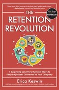 Retention Revolution: 7 Surprising (and Very Human!) Ways to Keep Employees Connected to Your Company