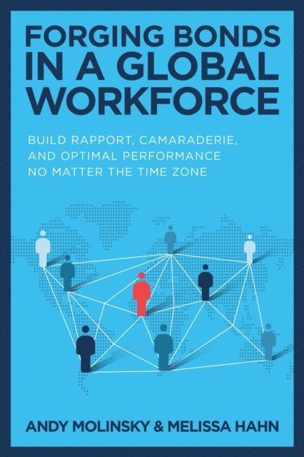 Melissa Hahn, Andy Molinsky - Forging Bonds in a Global Workforce: Build Rapport, Camaraderie, and Optimal Performance No Matter the Time Zone, E-bok. Tillgänglighet: Lägg i varukorg