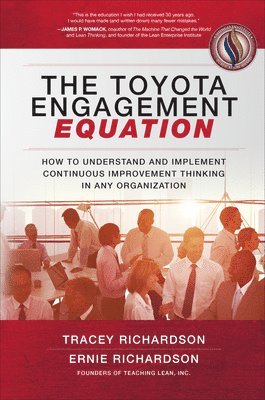 Tracey Richardson, Ernie Richardson - Toyota Engagement Equation: How to Understand and Implement Continuous Improvement Thinking in Any Organization, Häftad