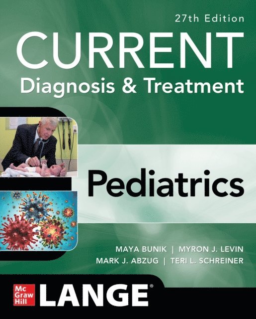 Teri L. Schreiner, Mark J. Abzug, Myron J. Levin, Maya Bunik - CURRENT Diagnosis & Treatment Pediatrics, 27th Edition, E-bok