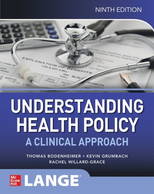 Rachel Willard-Grace, Kevin Grumbach, Thomas S. Bodenheimer - Understanding Health Policy: A Clinical Approach, Ninth Edition, E-bok