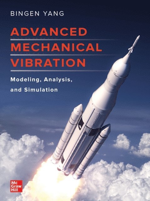 Bingen Yang - Advanced Mechanical Vibration: Modeling, Analysis, and Simulation, E-bok