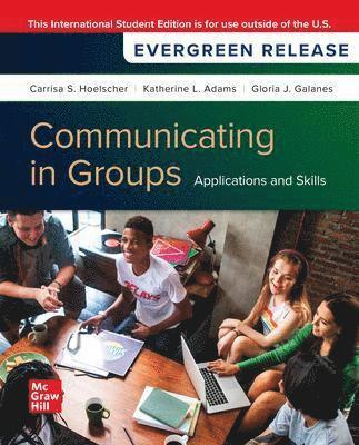 Carrisa Hoelscher, Katherine Adams, Gloria Galanes - Communicating in Groups: Applications and Skills: 2025 Release ISE, Häftad
