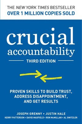 Al Switzler, Ron McMillan, David Maxfield, Kerry Patterson, Justin Hale, Joseph Grenny - Crucial Accountability: Proven Skills to Build Trust, Address Disappointment, & Get Results, Third Edition, E-bok