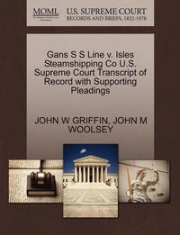 Gans S S Line V. Isles Steamshipping Co U.S. Supreme Court Transcript of Record with Supporting Pleadings