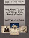 Indian Refining Co V. Taylor U.S. Supreme Court Transcript of Record with Supporting Pleadings