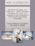 Teal Motor Company, Inc., Petitioner, V. Orient Insurance Company, Inc., Et Al. U.S. Supreme Court Transcript of Record with Supporting Pleadings