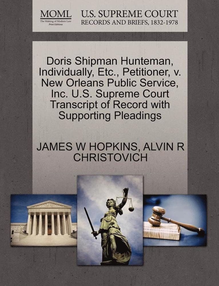 James W Hopkins, Alvin R Christovich - Doris Shipman Hunteman, Individually, Etc., Petitioner, V. New Orleans Public Service, Inc. U.S. Supreme Court Transcript of Record with Supporting Pleadings, Häftad. Tillgänglighet: Lägg i varukorg