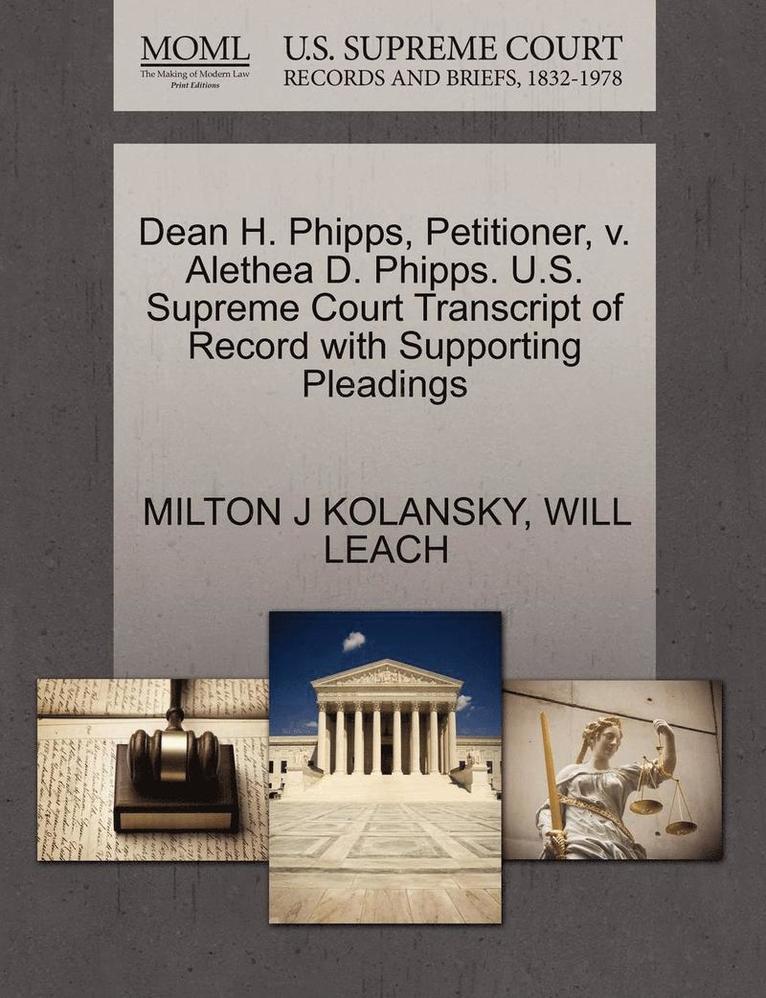Milton J Kolansky, Will Leach - Dean H. Phipps, Petitioner, V. Alethea D. Phipps. U.S. Supreme Court Transcript of Record with Supporting Pleadings, Häftad