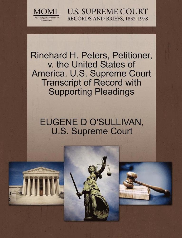 Eugene D O'Sullivan - Rinehard H. Peters, Petitioner, V. the United States of America. U.S. Supreme Court Transcript of Record with Supporting Pleadings, Häftad