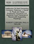 Halliburton Oil Well Cementing Company, Petitioner, V. Daniel D. Paulk and Texas Employers' Insurance U.S. Supreme Court Transcript of Record with Supporting Pleadings