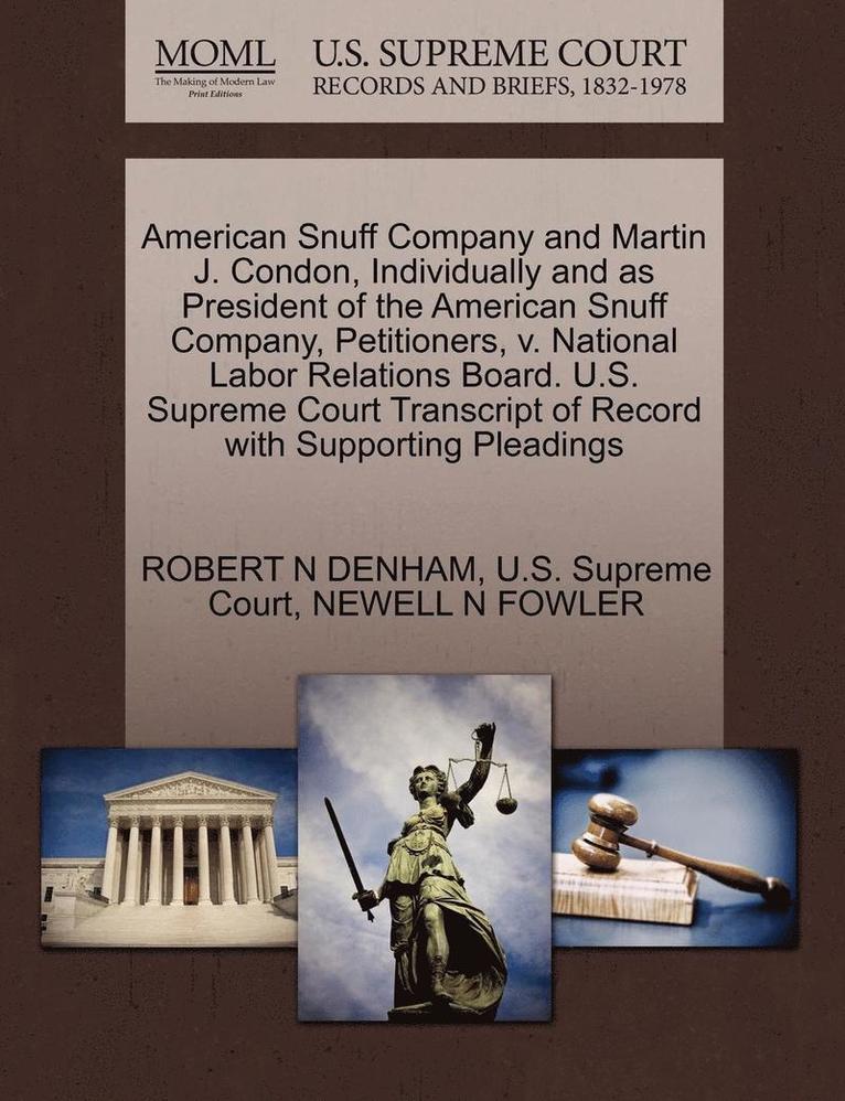 Robert N. Denham - American Snuff Company and Martin J. Condon, Individually and as President of the American Snuff Company, Petitioners, V. National Labor Relations Boa, Häftad. Tillgänglighet: Lägg i varukorg