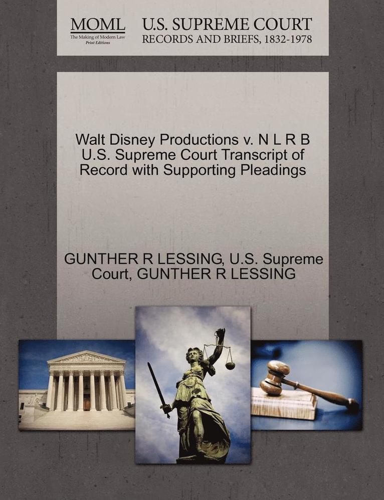 Gunther R. Lessing - Walt Disney Productions V. N L R B U.S. Supreme Court Transcript of Record with Supporting Pleadings, Häftad. Tillgänglighet: Lägg i varukorg