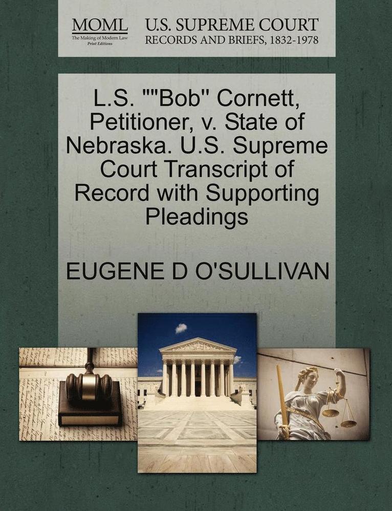 Eugene D O'Sullivan - L.S. Bob'' Cornett, Petitioner, V. State of Nebraska. U.S. Supreme Court Transcript of Record with Supporting Pleadings, Häftad