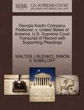 Georgia Kaolin Company, Petitioner, V. United States of America. U.S. Supreme Court Transcript of Record with Supporting Pleadings