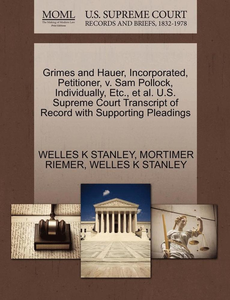 Mortimer Riemer, Welles K Stanley - Grimes and Hauer, Incorporated, Petitioner, V. Sam Pollock, Individually, Etc., et al. U.S. Supreme Court Transcript of Record with Supporting Pleadings, Häftad. Tillgänglighet: Lägg i varukorg