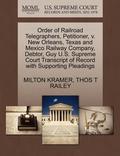 Order of Railroad Telegraphers, Petitioner, V. New Orleans, Texas and Mexico Railway Company, Debtor, Guy U.S. Supreme Court Transcript of Record with Supporting Pleadings