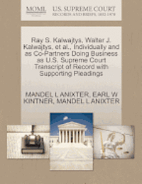 Mandel L. Anixter, Earl W. Kintner - Ray S. Kalwajtys, Walter J. Kalwajtys, et al., Individually and as Co-Partners Doing Business as U.S. Supreme Court Transcript of Record with Supporti, Häftad. Tillgänglighet: Lägg i varukorg