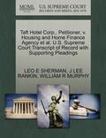 Taft Hotel Corp., Petitioner, V. Housing and Home Finance Agency Et Al. U.S. Supreme Court Transcript of Record with Supporting Pleadings