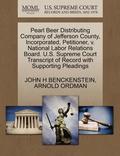 Pearl Beer Distributing Company of Jefferson County, Incorporated, Petitioner, V. National Labor Relations Board. U.S. Supreme Court Transcript of Record with Supporting Pleadings