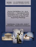 Perma Life Mufflers, Inc., et al., Petitioners, v. International Parts Corporation et al. U.S. Supreme Court Transcript of Record with Supporting Pleadings