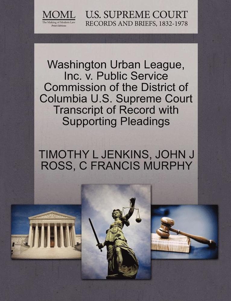 Timothy L. Jenkins, John J. Ross - Washington Urban League, Inc. V. Public Service Commission of the District of Columbia U.S. Supreme Court Transcript of Record with Supporting Pleadin, Häftad