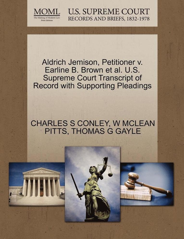Charles S. Conley, W. McLean Pitts - Aldrich Jemison, Petitioner V. Earline B. Brown et al. U.S. Supreme Court Transcript of Record with Supporting Pleadings, Häftad. Tillgänglighet: Lägg i varukorg