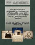 Hollywood Baseball Association V. Commissioner of Internal Revenue U.S. Supreme Court Transcript of Record with Supporting Pleadings