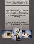 Tobacco Institute, Inc. V. Federal Communications Commission U.S. Supreme Court Transcript of Record with Supporting Pleadings
