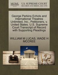 George Perkins Echols and International Theatres Unlimited, Inc., Petitioners, V. United States. U.S. Supreme Court Transcript of Record with Supporting Pleadings