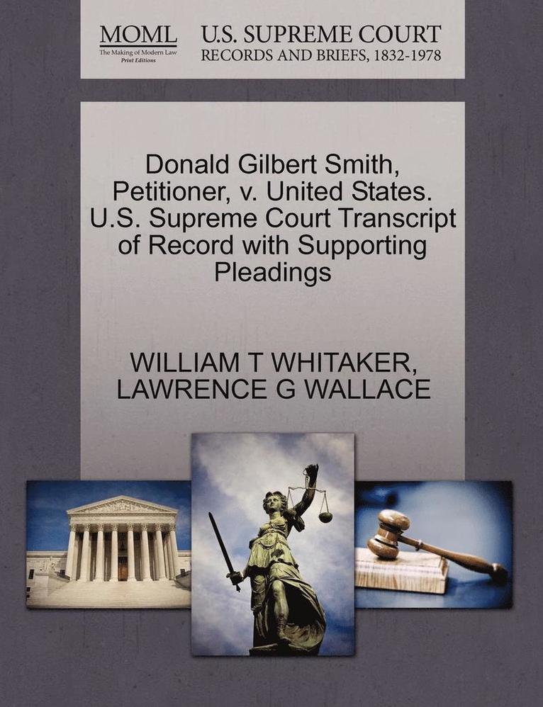 William T. Whitaker, Lawrence G. Wallace - Donald Gilbert Smith, Petitioner, V. United States. U.S. Supreme Court Transcript of Record with Supporting Pleadings, Häftad. Tillgänglighet: Lägg i varukorg