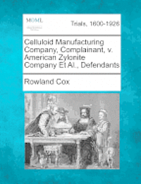 Rowland Cox - Celluloid Manufacturing Company, Complainant, v. American Zylonite Company Et Al., Defendants, Häftad. Tillgänglighet: Lägg i varukorg
