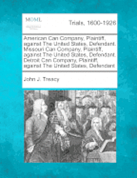 John J Treacy - American Can Company, Plaintiff, Against the United States, Defendant. Missouri Can Company, Plaintiff, Against the United States, Defendant. Detroit Can Company, Plaintiff, Against the United States, Defendant, Häftad. Tillgänglighet: Lägg i varukorg