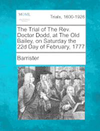 Barrister - The Trial of the REV. Doctor Dodd, at the Old Bailey, on Saturday the 22d Day of February, 1777, Häftad. Tillgänglighet: Lägg i varukorg