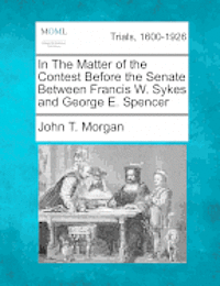 In the Matter of the Contest Before the Senate Between Francis W. Sykes and George E. Spencer