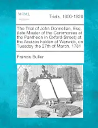 Francis Buller - Trial of John Donnellan, Esq. (Late Master of the Ceremonies at the Pantheon in Oxford-Street) at the Assizes Holden at Warwick, on Tuesday the 27th of March, 1781, Häftad. Tillgänglighet: Lägg i varukorg