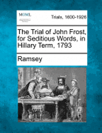 Ramsey - The Trial of John Frost, for Seditious Words, in Hillary Term, 1793, Häftad. Tillgänglighet: Lägg i varukorg