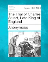 Anonymous - The Trial of Charles Stuart, Late King of England, Häftad. Tillgänglighet: Lägg i varukorg