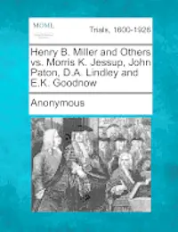 Anonymous - Henry B. Miller and Others vs. Morris K. Jessup, John Paton, D.A. Lindley and E.K. Goodnow, Häftad. Tillgänglighet: Lägg i varukorg