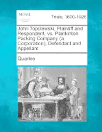 Quarles - John Topolewski, Plaintiff and Respondent, vs. Plankinton Packing Company (a Corporation), Defendant and Appellant, Häftad. Tillgänglighet: Lägg i varukorg