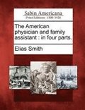 The American Physician and Family Assistant: In Four Parts.