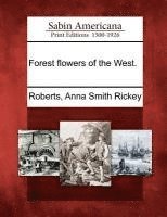 Anna Smith Rickey Roberts - Forest Flowers of the West., Häftad