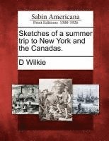 D Wilkie - Sketches of a Summer Trip to New York and the Canadas., Häftad. Tillgänglighet: Lägg i varukorg