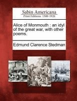 Edmund Clarence Stedman - Alice of Monmouth, Häftad. Tillgänglighet: Lägg i varukorg