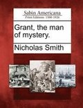Grant, the Man of Mystery.