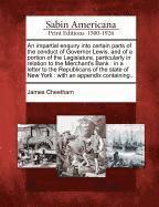 James Cheetham - Impartial Enquiry Into Certain Parts of the Conduct of Governor Lewis, and of a Portion of the Legislature, Particularly in Relation to the Merchant's Bank, Häftad