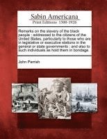 John Parrish - Remarks on the Slavery of the Black People: Addressed to the Citizens of the United States, Particularly to Those Who Are in Legislative or Executive, Häftad
