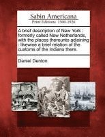 Daniel Denton - A Brief Description of New York: Formerly Called New Netherlands, with the Places Thereunto Adjoining: Likewise a Brief Relation of the Customs of the, Häftad. Tillgänglighet: Lägg i varukorg