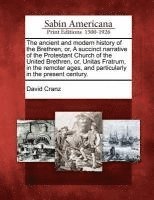 David Cranz - ancient and modern history of the Brethren, or, A succinct narrative of the Protestant Church of the United Brethren, or, Unitas Fratrum, in the remoter ages, and particularly in the present century., Häftad